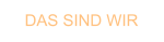 DAS SIND WIR